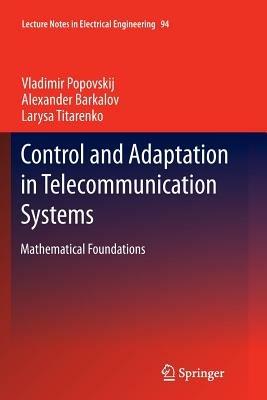 Control and Adaptation in Telecommunication Systems: Mathematical Foundations - Vladimir Popovskij,Alexander Barkalov,Larysa Titarenko - cover
