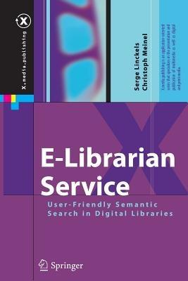 E-Librarian Service: User-Friendly Semantic Search in Digital Libraries - Serge Linckels,Christoph Meinel - cover