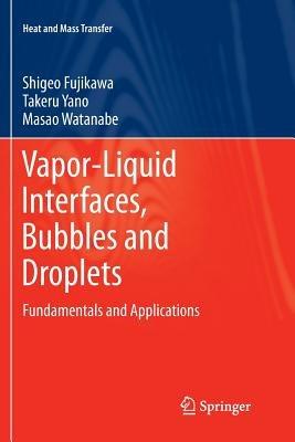 Vapor-Liquid Interfaces, Bubbles and Droplets: Fundamentals and Applications - Shigeo Fujikawa,Takeru Yano,Masao Watanabe - cover