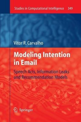 Modeling Intention in Email: Speech Acts, Information Leaks and Recommendation Models - Vitor R. Carvalho - cover