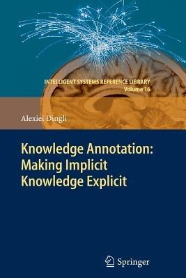 Knowledge Annotation: Making Implicit Knowledge Explicit - Alexiei Dingli - cover