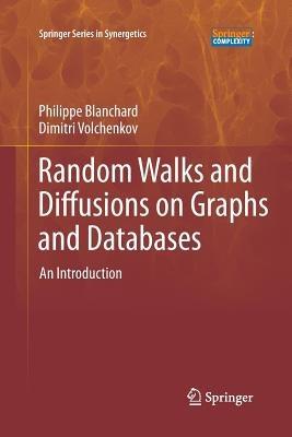 Random Walks and Diffusions on Graphs and Databases: An Introduction - Philipp Blanchard,Dimitri Volchenkov - cover