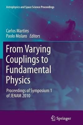 From Varying Couplings to Fundamental Physics: Proceedings of Symposium 1 of JENAM 2010 - cover