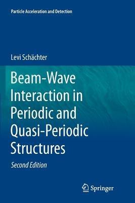 Beam-Wave Interaction in Periodic and Quasi-Periodic Structures - Levi Schächter - cover