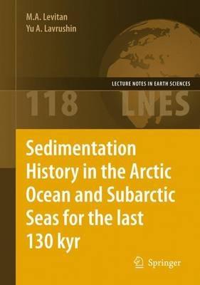 Sedimentation History in the Arctic Ocean and Subarctic Seas for the Last 130 kyr - M. A. Levitan,Yu A. Lavrushin - cover