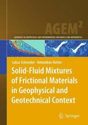 Solid-Fluid Mixtures of Frictional Materials in Geophysical and Geotechnical Context: Based on a Concise Thermodynamic Analysis - Lukas Schneider,Kolumban Hutter - cover