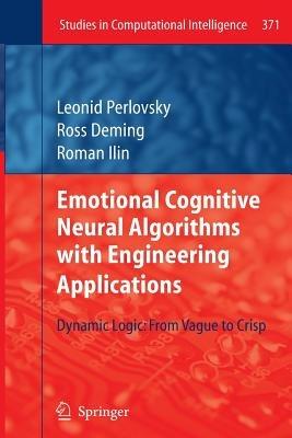 Emotional Cognitive Neural Algorithms with Engineering Applications: Dynamic Logic: From Vague to Crisp - Leonid Perlovsky,Ross Deming,Roman Ilin - cover