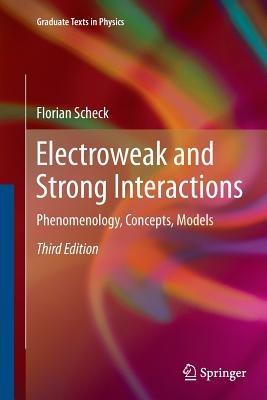 Electroweak and Strong Interactions: Phenomenology, Concepts, Models - Florian Scheck - cover