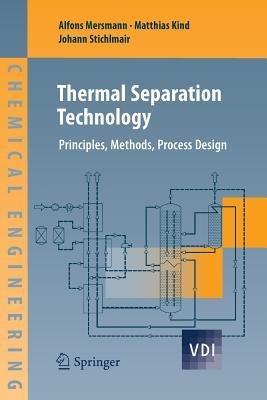 Thermal Separation Technology: Principles, Methods, Process Design - Alfons Mersmann,Matthias Kind,Johann Stichlmair - cover