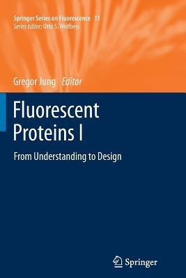 Fluorescent Proteins I: From Understanding to Design - cover