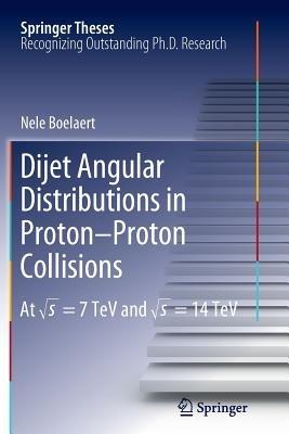 Dijet Angular Distributions in Proton-Proton Collisions: At vs = 7 TeV and vs = 14 TeV - Nele Boelaert - cover