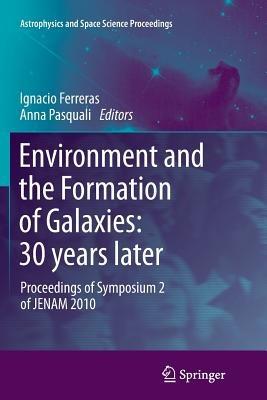 Environment and the Formation of Galaxies: 30 years later: Proceedings of Symposium 2 of JENAM 2010 - cover