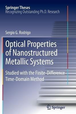 Optical Properties of Nanostructured Metallic Systems: Studied with the Finite-Difference Time-Domain Method - Sergio G. Rodrigo - cover