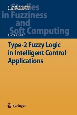 Type-2 Fuzzy Logic in Intelligent Control Applications - Oscar Castillo - cover