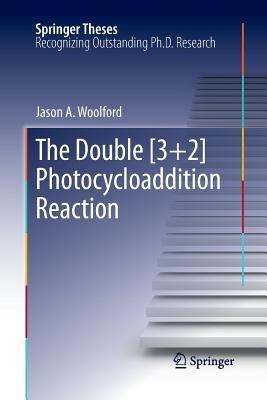 The Double [3+2] Photocycloaddition Reaction - Jason A. Woolford - cover