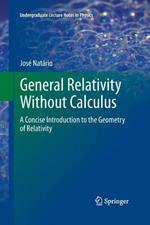 General Relativity Without Calculus: A Concise Introduction to the Geometry of Relativity