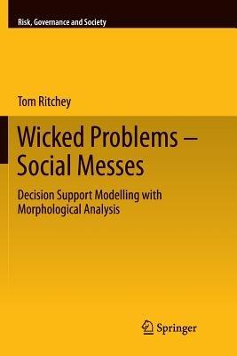 Wicked Problems – Social Messes: Decision Support Modelling with Morphological Analysis - Tom Ritchey - cover