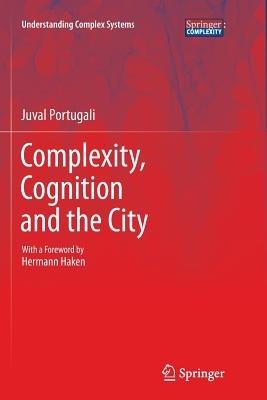 Complexity, Cognition and the City - Juval Portugali - cover