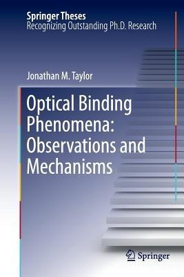 Optical Binding Phenomena: Observations and Mechanisms - Jonathan M. Taylor - cover