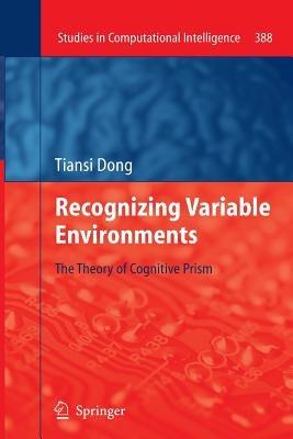 Recognizing Variable Environments: The Theory of Cognitive Prism - Tiansi Dong - cover