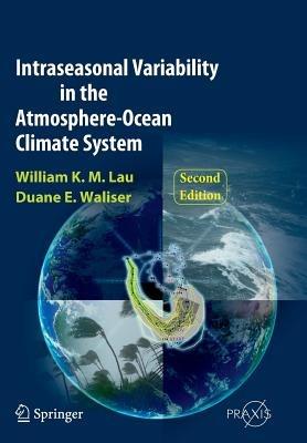 Intraseasonal Variability in the Atmosphere-Ocean Climate System - William K.-M. Lau,Duane E. Waliser - cover