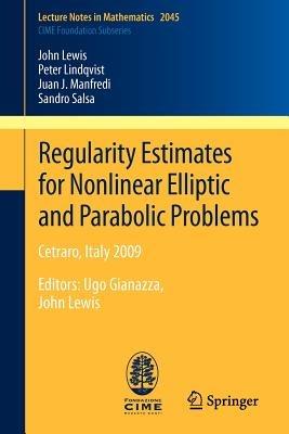 Regularity Estimates for Nonlinear Elliptic and Parabolic Problems: Cetraro, Italy 2009 <P> - John Lewis,Peter Lindqvist,Juan J. Manfredi - cover