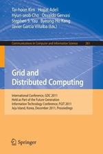 Grid and Distributed Computing: International Conferences, GDC 2011, Held as Part of the Future Generation Information Technology Conference, FGIT 2011, Jeju Island, Korea, December 8-10, 2011. Proceedings