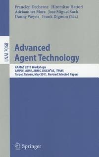 Advanced Agent Technology: AAMAS Workshops 2011, AMPLE, AOSE, ARMS, DOCM³AS, ITMAS, Taipei, Taiwan, May 2-6, 2011. Revised Selected Papers - cover