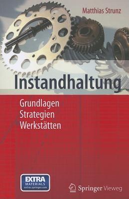Instandhaltung: Grundlagen - Strategien - Werkstätten - Matthias Strunz - cover
