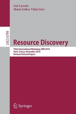 Resource Discovery: Third International Workshop, RED 2010, Paris, France, November 5, 2010, Revised Seleted Papers - cover