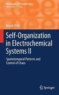 Self-Organization in Electrochemical Systems II: Spatiotemporal Patterns and Control of Chaos - Marek Orlik - cover