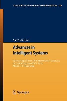 Advances in Intelligent Systems: Selected papers from 2012 International Conference on Control Systems (ICCS 2012), March 1-2, Hong Kong - cover