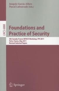 Foundations and Practice of Security: 4th Canada-France MITACS Workshop, FPS 2011, Paris, France, May 12-13, 2011, Revised Selected Papers - cover