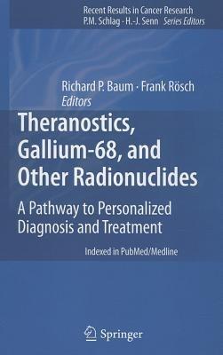 Theranostics, Gallium-68, and Other Radionuclides: A Pathway to Personalized Diagnosis and Treatment - cover