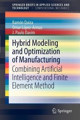 Hybrid Modeling and Optimization of Manufacturing: Combining Artificial Intelligence and Finite Element Method - Ramón Quiza,Omar López-Armas,J. Paulo Davim - cover