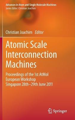 Atomic Scale Interconnection Machines: Proceedings of the 1st AtMol European Workshop Singapore 28th-29th June 2011 - cover
