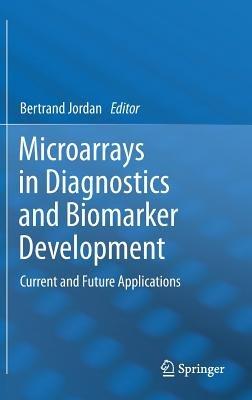 Microarrays in Diagnostics and Biomarker Development: Current and Future Applications - cover