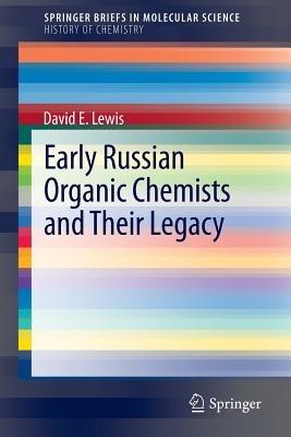 Early Russian Organic Chemists and Their Legacy - David E Lewis - cover