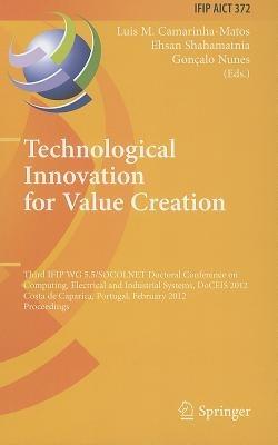Technological Innovation for Value Creation: Third IFIP WG 5.5/SOCOLNET Doctoral Conference on Computing, Electrical and Industrial Systems, DoCEIS 2012, Costa de Caparica, Portugal, February 27-29, 2012, Proceedings - cover
