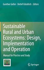 Sustainable Rural and Urban Ecosystems: Design, Implementation and Operation: Manual for Practice and Study