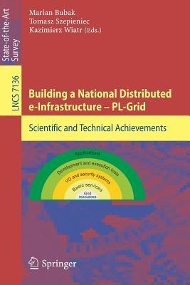Building a National Distributed e-Infrastructure -- PL-Grid: Scientific and Technical Achievements - cover