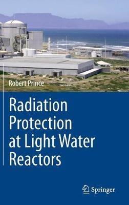 Radiation Protection at Light Water Reactors - Robert Prince - cover