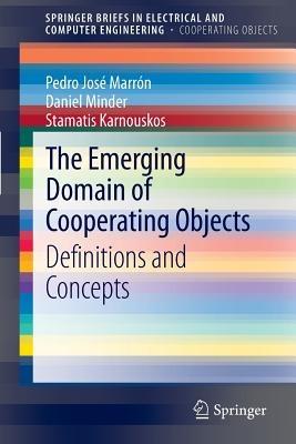 The Emerging Domain of Cooperating Objects: Definitions and Concepts - Pedro José Marrón,Daniel Minder,Stamatis Karnouskos - cover