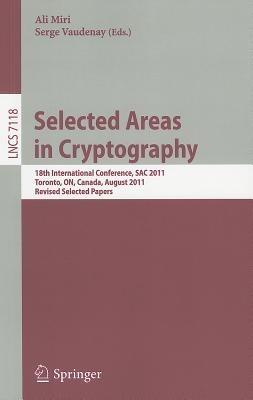 Selected Areas in Cryptography: 18th International Workshop, SAC 2011, Toronto, Canada, August 11-12, 2011, Revised Selected Papers - cover
