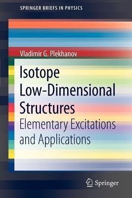 Isotope Low-Dimensional Structures: Elementary Excitations and Applications - Vladimir G. Plekhanov - cover