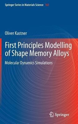 First Principles Modelling of Shape Memory Alloys: Molecular Dynamics Simulations - Oliver Kastner - cover