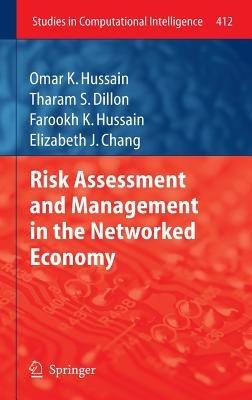 Risk Assessment and Management in the Networked Economy - Omar K. Hussain,Tharam S. Dillon,Farookh K. Hussain - cover