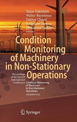Condition Monitoring of Machinery in Non-Stationary Operations: Proceedings of the Second International Conference "Condition Monitoring of Machinery in Non-Stationnary Operations" CMMNO’2012 - cover