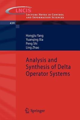 Analysis and Synthesis of Delta Operator Systems - Hongjiu Yang,Yuanqing Xia,Peng Shi - cover