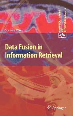 Data Fusion in Information Retrieval - Shengli Wu - cover
